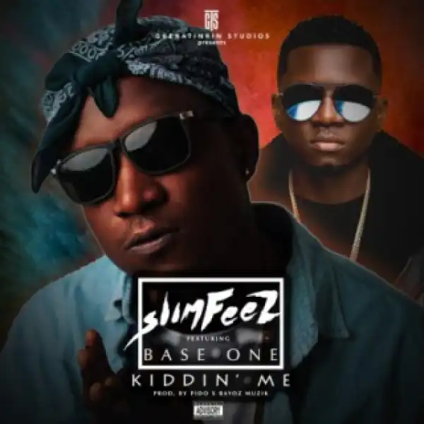 Slimfeez - “Kiddin Me” ft. Baseone